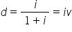 d equals fraction numerator i over denominator 1 plus i end fraction equals i v