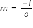 m space equals space fraction numerator negative i over denominator o end fraction
