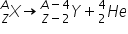 X presubscript Z presuperscript A rightwards arrow Y presubscript Z minus 2 end presubscript presuperscript A minus 4 end presuperscript plus H presubscript 2 presuperscript 4 e