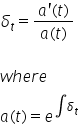 delta subscript t equals fraction numerator a apostrophe left parenthesis t right parenthesis over denominator a left parenthesis t right parenthesis end fraction
w h e r e
a left parenthesis t right parenthesis equals e to the power of integral delta subscript t end exponent