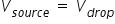 V subscript s o u r c e end subscript space equals space V subscript d r o p end subscript